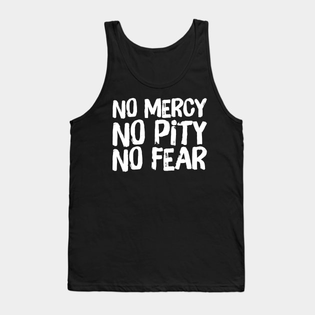 No Mercy No Pity No Fear Saying Horror Quote Tank Top by ballhard